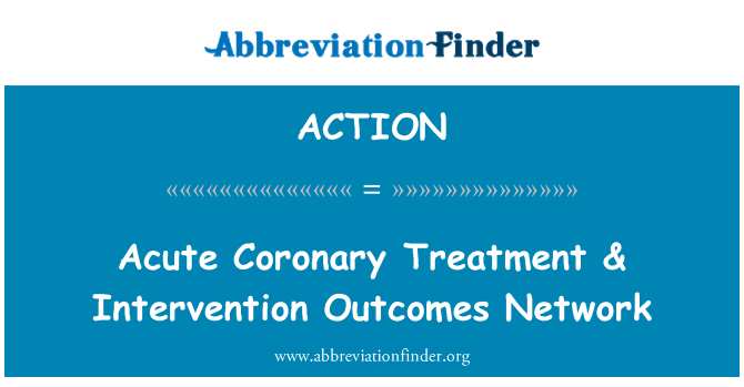 ACTION: Tratament coronarian acut & intervenţie rezultate reţea