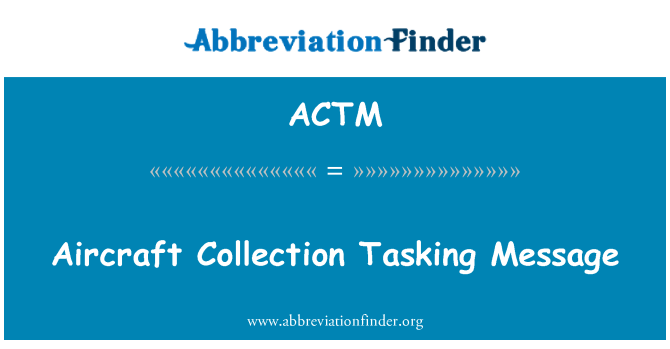 ACTM: Aircraft Collection Tasking Message