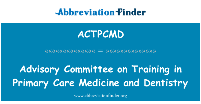 ACTPCMD: Консультативный комитет по вопросам профессиональной подготовки в области первичной медицинской помощи медицины и стоматологии