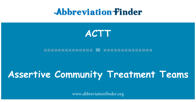 ACTT: Assertive Community Treatment Teams