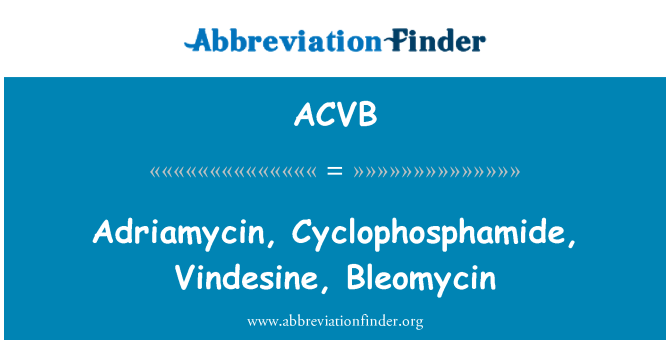 ACVB: Adriamycin, Bleomycin Cyclophosphamide, Vindesine,