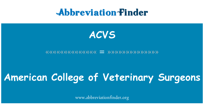 ACVS: American College of Veterinary Surgeons