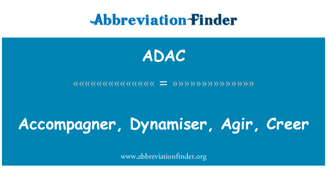 ADAC: Accompagner, Dynamiser, Agir, creer znamená
