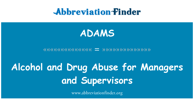 ADAMS: Alcohol and Drug Abuse for Managers and Supervisors