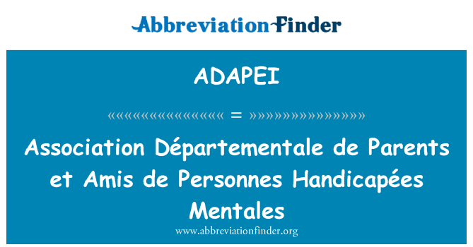 ADAPEI: Асоціація Départementale де батьки і Amis de Personnes Handicapées Mentales