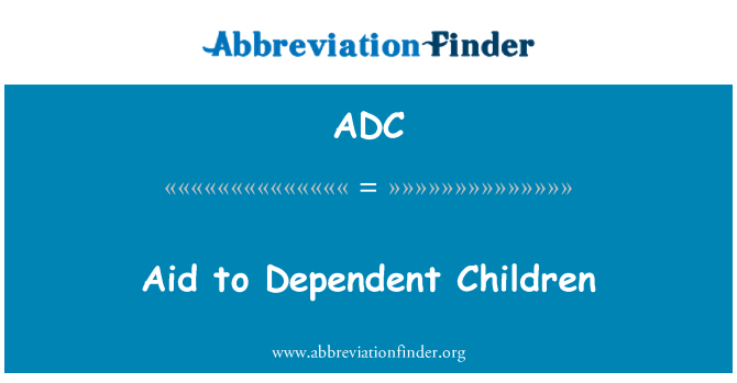 ADC: Aid to Dependent Children
