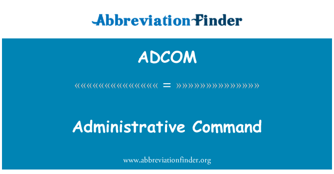 ADCOM: Administrative Command