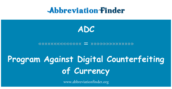 ADC: Program Against Digital Counterfeiting of Currency