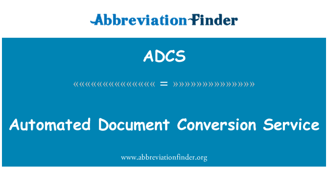 ADCS: Automated Document Conversion Service
