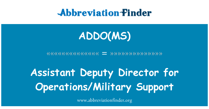 ADDO(MS): Assistant Deputy Director for Operations/Military Support