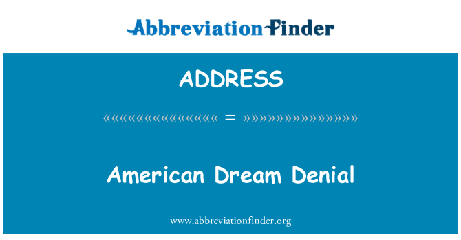 ADDRESS: American Dream Denial