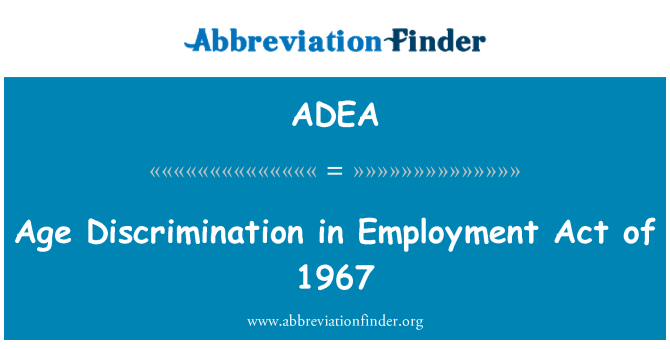 ADEA: Age Discrimination in Employment Act of 1967