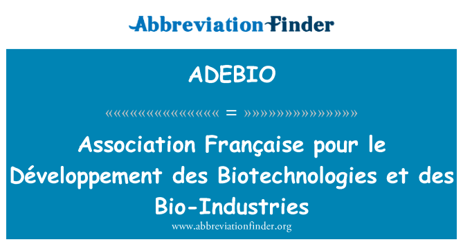 ADEBIO: Združenie Française naliať le Développement des biotechnológií et des biopriemysel