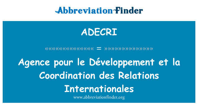 ADECRI: ایجنسی ڈالیں le Développement et la کوآرڈینیشن ڈیس انٹرناٹاونالاس تعلقات