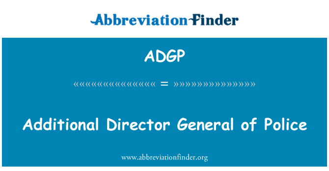 ADGP: A rendőrség további főigazgatója