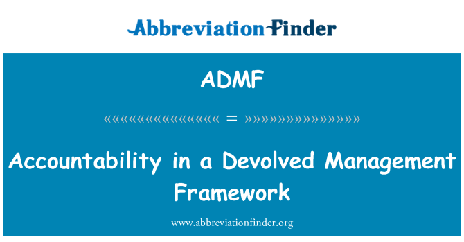 ADMF: Accountability in a Devolved Management Framework