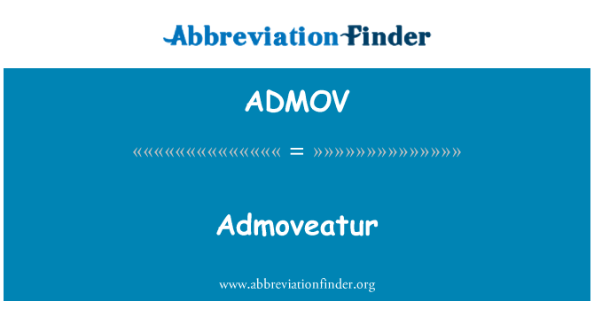 ADMOV: Admoveatur