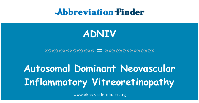 ADNIV: Autosomal Dominant Neovascular Inflammatory Vitreoretinopathy