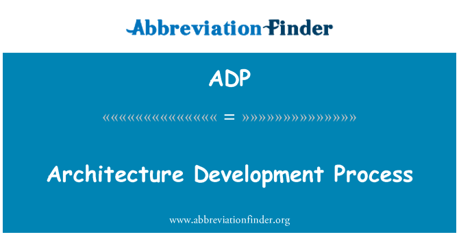 ADP: Architecture Development Process