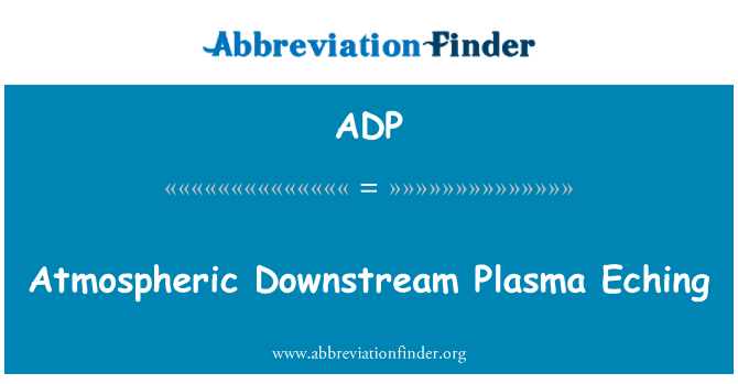 ADP: Atmosferische stroomafwaarts Plasma Eching