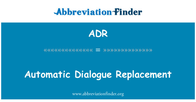 ADR: Automatic Dialogue Replacement