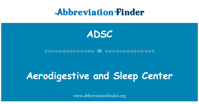 ADSC: Aerodigestive and Sleep Center