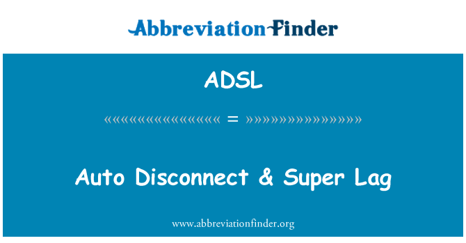 ADSL: Automaatne katkestamine & Super Lag