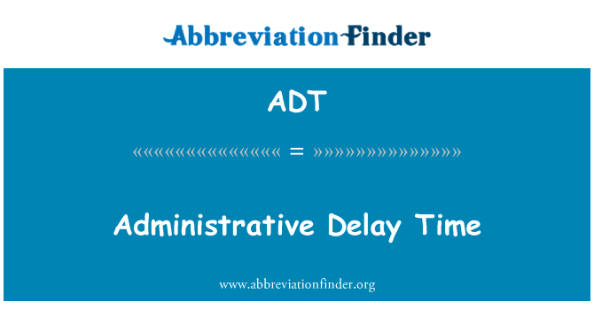 ADT: Doba administrativní zpoždění