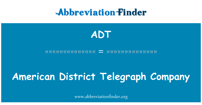 ADT: American District Telegraph Company