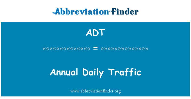 ADT: Annual Daily Traffic