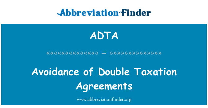 ADTA: Avoidance of Double Taxation Agreements