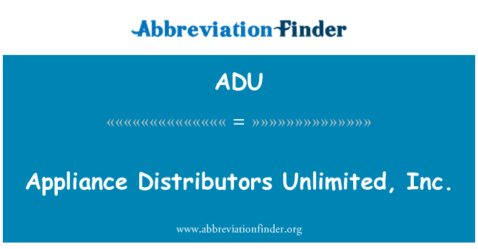 ADU: Appliance Distributors Unlimited, Inc.