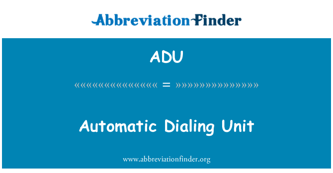 ADU: Automatic Dialing Unit