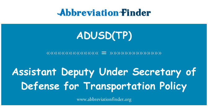 ADUSD(TP): Assistant Deputy Under Secretary of Defense for Transportation Policy