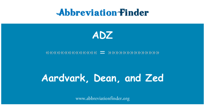 ADZ: Aardvark, Dean şi Zed