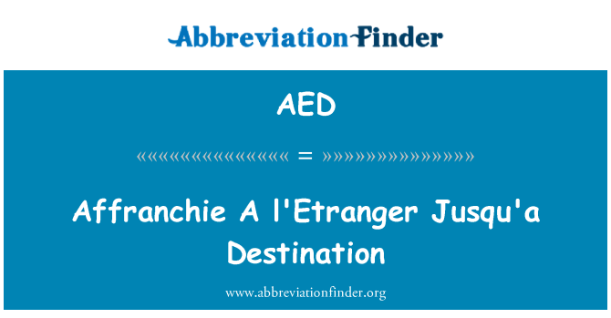 AED: Affranchie A l ' Etranger Jusqu'a destino