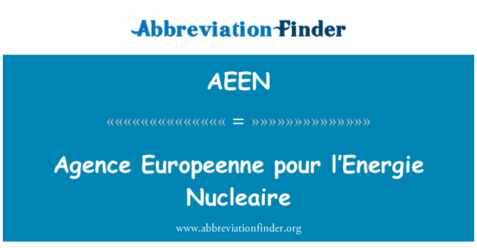 AEEN: Agence Europeenne pour l'Energie Nucleaire