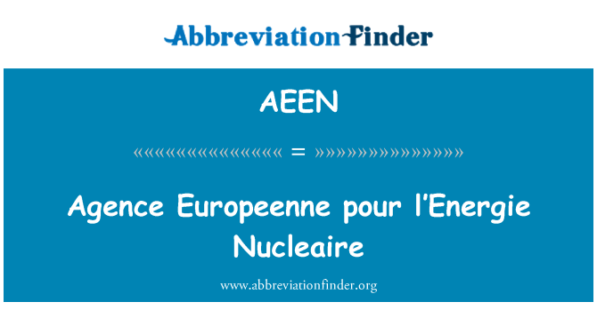 AEEN: Agence Europeenne Pour l ' Energie nucléaire