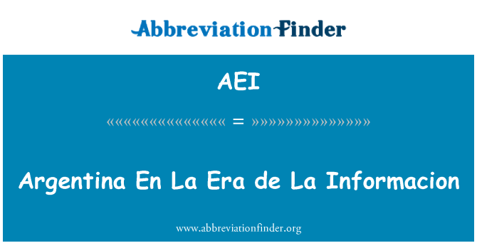 AEI: Argentina En La Era de La información