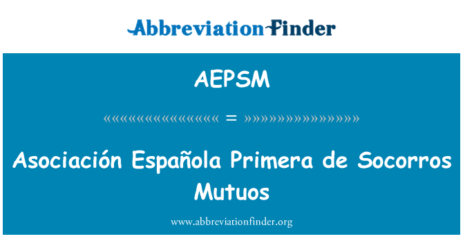 AEPSM: Asociación Española Primera de Socorros Mutuos