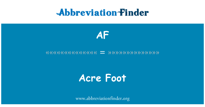 AF: Acre Foot