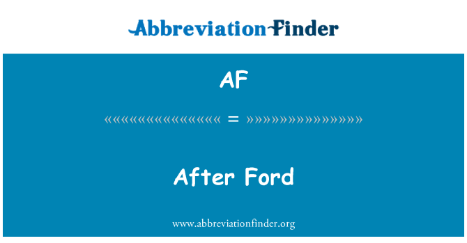 AF: After Ford