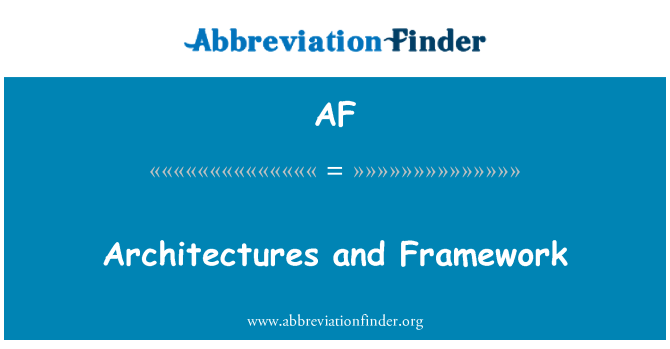 AF: Architectures and Framework