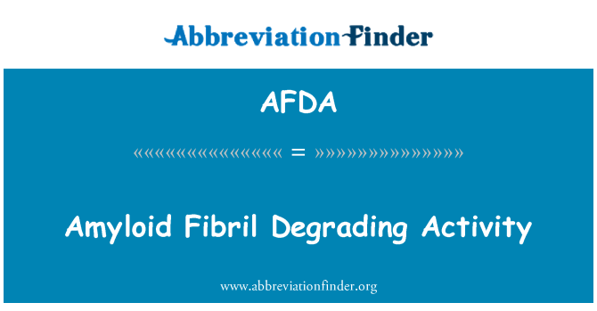 AFDA: Amyloid Fibril Degrading Activity