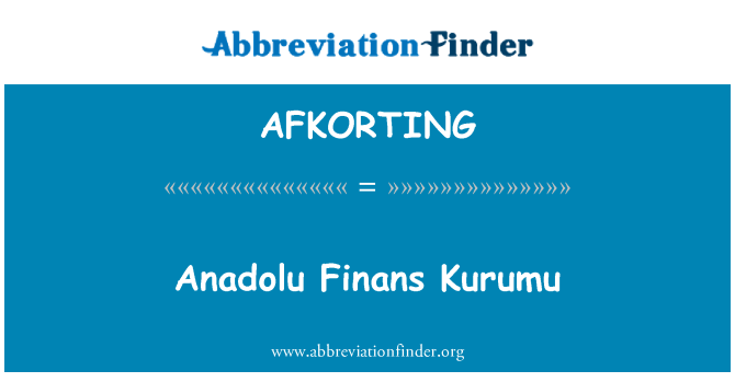 AFKORTING: Anadolu Finans Kurumu