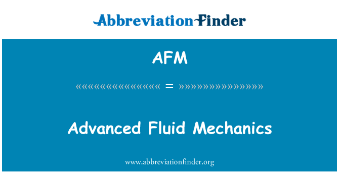 AFM: Advanced Fluid Mechanics
