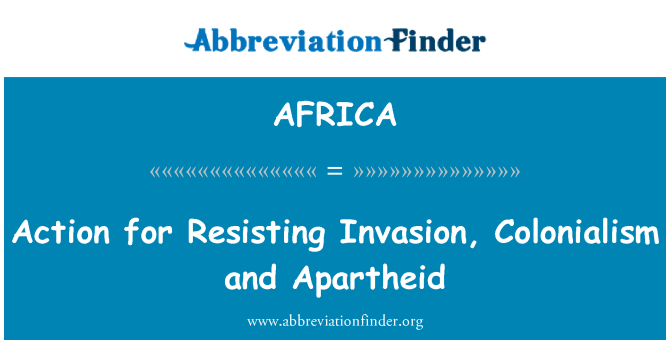 AFRICA: Action pour l'Invasion de résister, le colonialisme et l'Apartheid