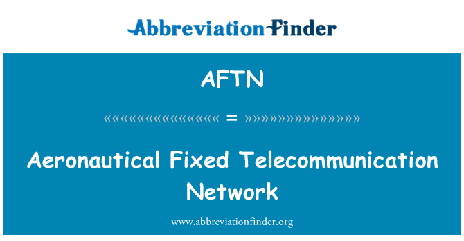 AFTN: Aeronautical Fixed Telecommunication Network