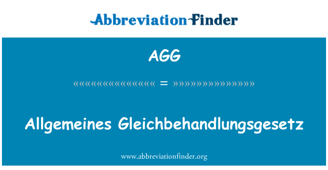 AGG: Allgemeines Gleichbehandlungsgesetz