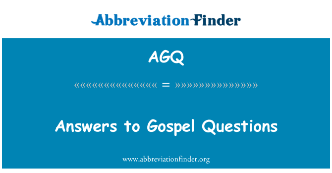 AGQ: Odgovore na vprašanja evangelij